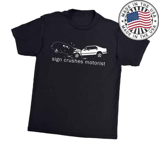 Sign Crushes Motorist Merch Store Shop Sign Crushes Motorist Inside Out Shirt - Teecandal