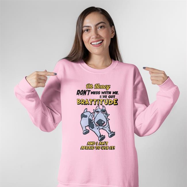 Buttcheekwizard Oh Honey Brattitude And I Am't Afraid To Use It Shirt
