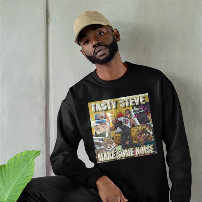 Steve Scott Tasty Steve Make Some Noise 2022 Shirt Tasty Steve Make Some Noise Hoodie