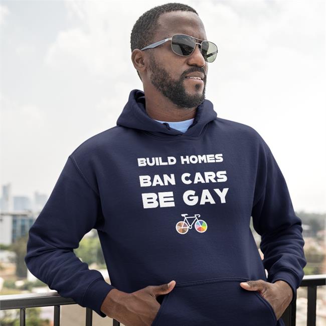 Build Homes Ban Cars Be Gay Tee Shirt