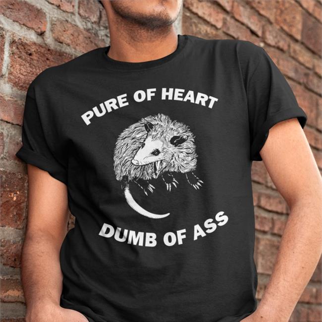 Pure Of Heart Dumb Of Ass Shirt Black Goodshirts