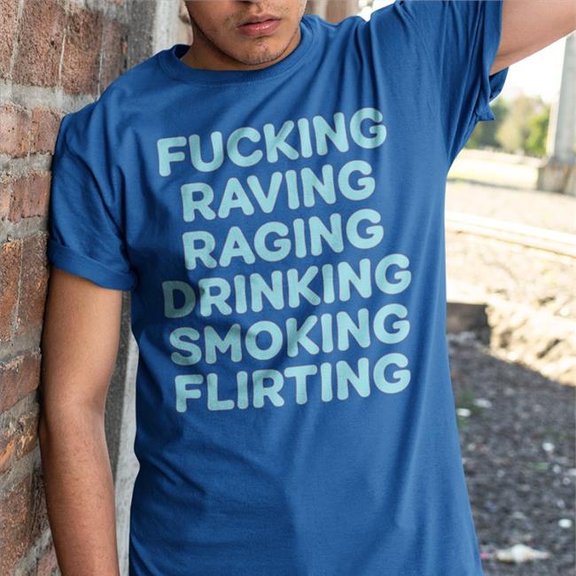 Fucking Raving Raging Drinking Smoking Flirting T Shirt Weird Thrift Store Shirts