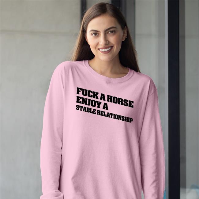Fuck A Horse Enjoy A Stable Relationship Shirt Shirts That Go Hard