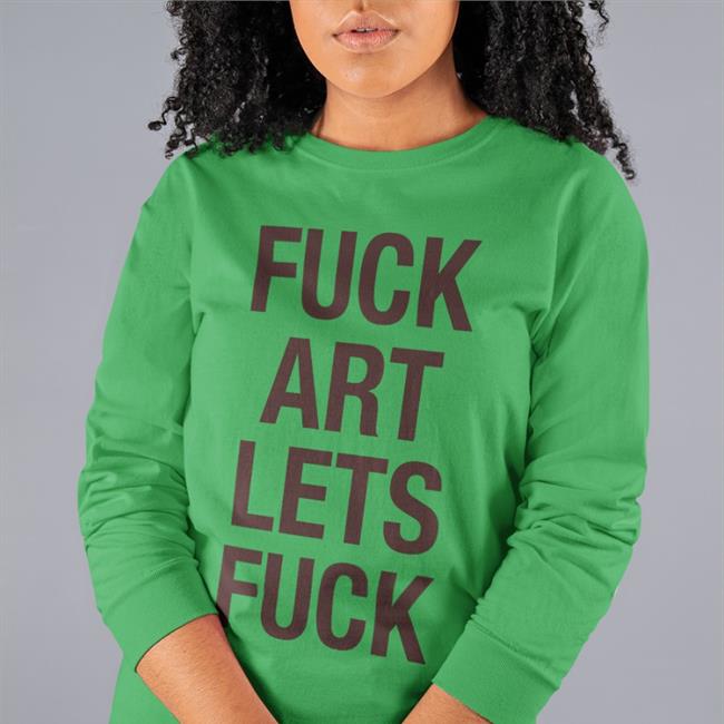 Shirts That Go Hard Fuck Art Lets Fuck Shirt White