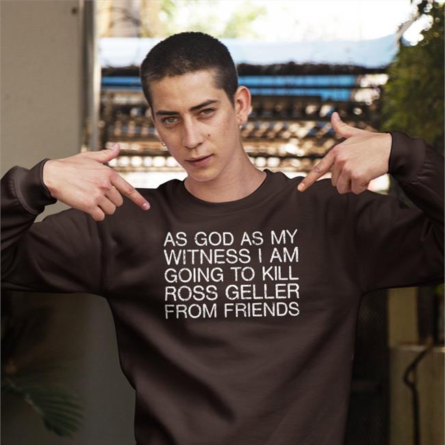 Shirtsthtgohard As God As My Witness I Am Going To Kill Ross Geller From Friends Hoodie