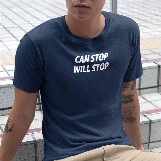 Shirts That Go Hard Can Stop Will Stop T-Shirt