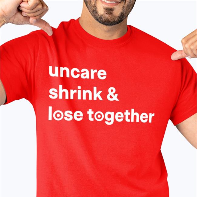 Uncare Shrink And Lose Together Shirt