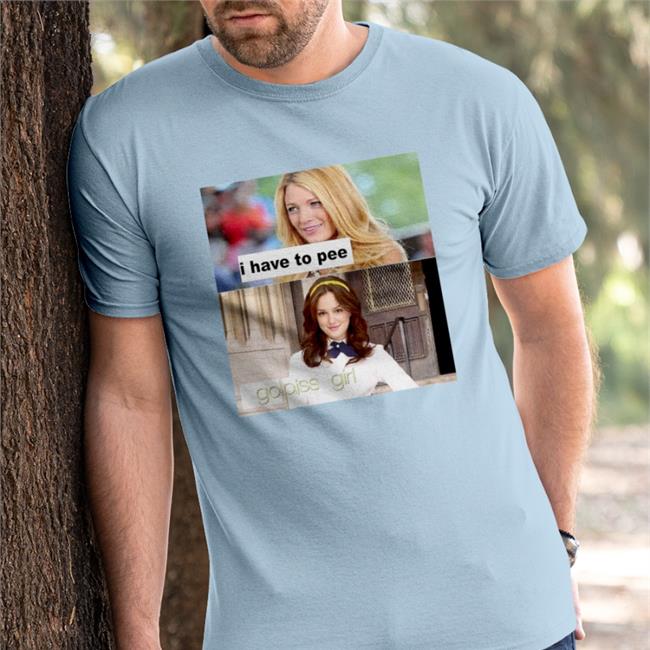 I Have To Pee Go Piss Girl Sweatshirt Good Shirts