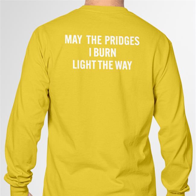 May The Bridges I Burn Light The Way T Shirt