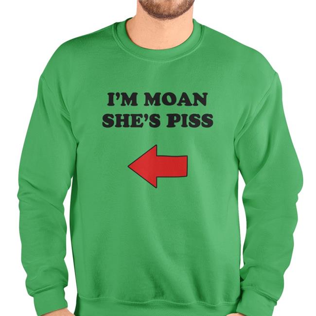 Shirts With Threatening Auras I'm Moan She's Piss Shirt I'm Moan She's Piss Shirts Shirts With Threatening Auras