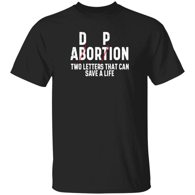 Dp Abortion Two Letters That Can Save A Life Shirt Adorpion Abortion Two Letters That Can Save A Life Shirt Hoodie Sweatshirt