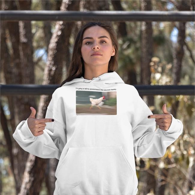 I'm Going To Tell My Grandchildren This Was Josh Hawley Sweatshirt MiddleAgeRiot