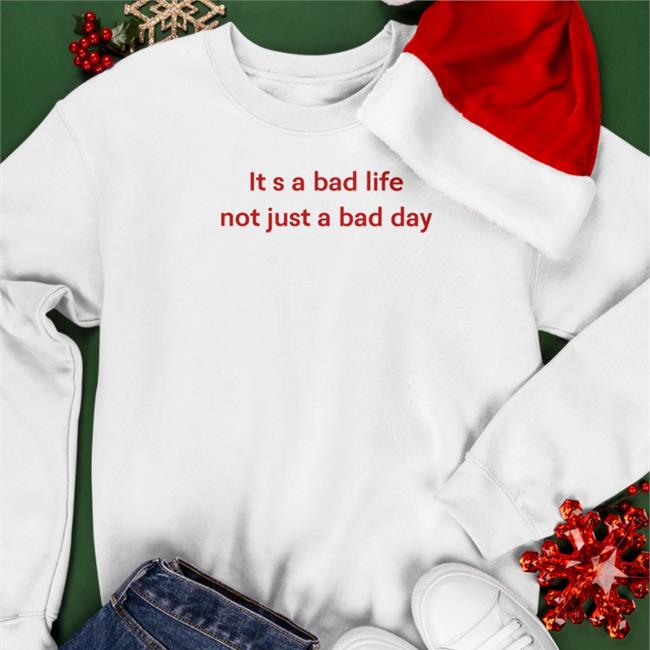 Funny It S A Bad Life Not Just A Bad Day Shirt Poorly Translated Shirts It S A Bad Life Not Just A Bad Day Tee