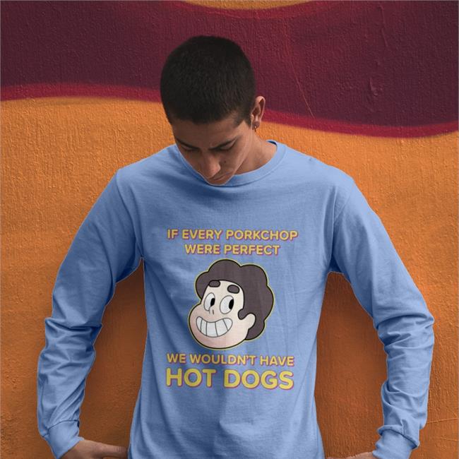 Shirts With Threatening Auras If Every Porkchop Were Perfect We Wouldn't Have Hot Dogs Shirt