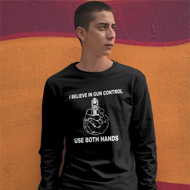 I Believe In Gun Control Use Both Hands T Shirt Strangethrift