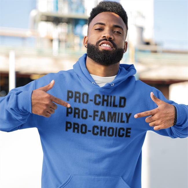 Pro-Child Pro-Family Pro-Choice Hoodie Sweatshirt