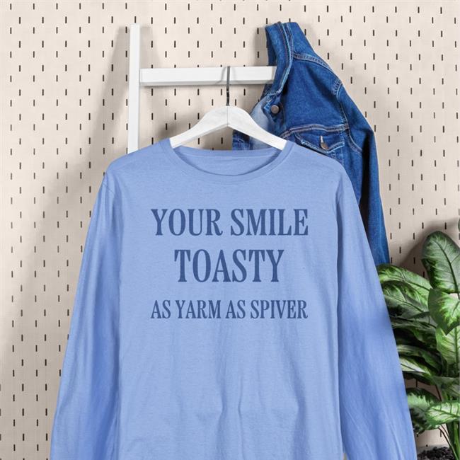 Your Smile Toasty As Yarm As Spiver Tee Shirt