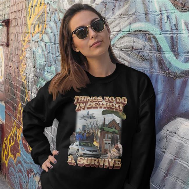Things To Do In Detroit 1 Survive New Shirt