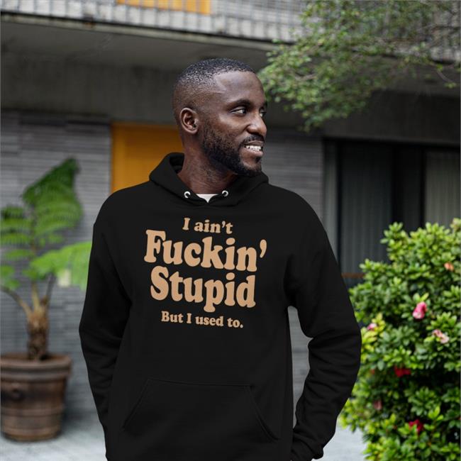 ShirtsThatGoHard I Ain't Fuckin Stupid But I Used To T Shirt