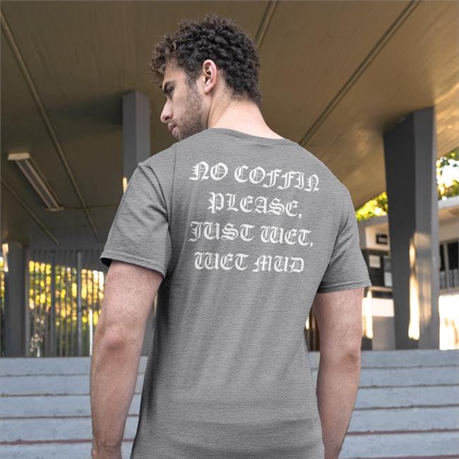 No Coffin Please, Just Wet, Wet Mud Shirt I Think You Should Leave Turbo Team No Coffin Please, Just Wet, Wet Mud Shirts
