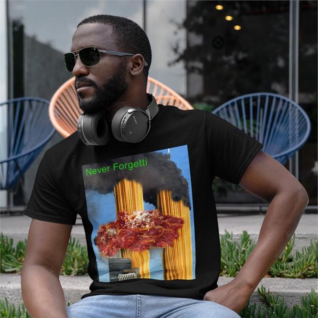 Never Forgetti Shirts Shirts That Go Hard