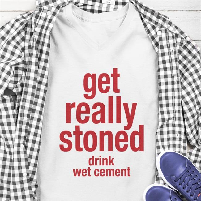 Babyboomercore Get Really Stoned Drink Wet Cement Shirt