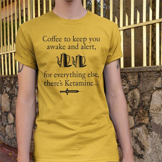 ShirtsThatGoHard Coffee To Keep You Awake And Alert For Everything Else There's Ketamine Sweatshirt Yellow