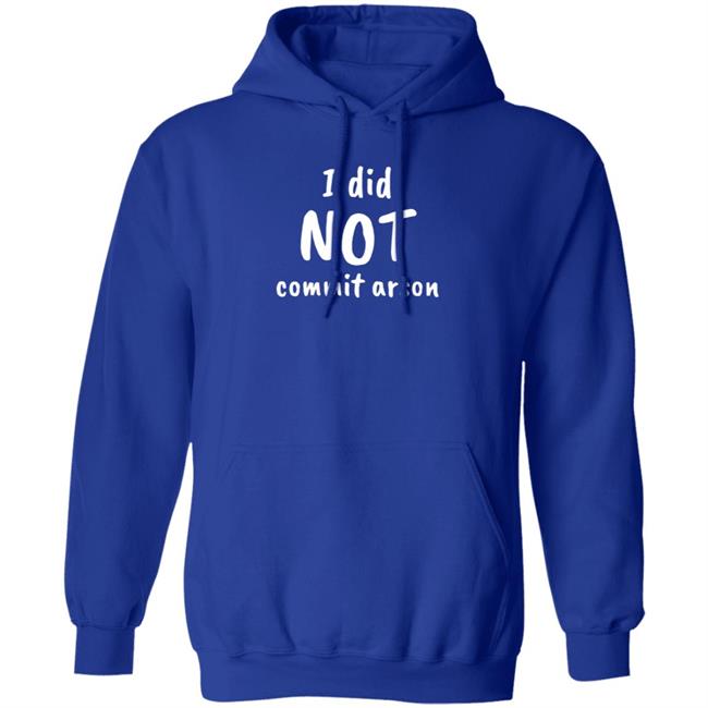 I Did Not Commit Arson Shirt Lucca International Merch I Did Not Commit Arson Sweatshirt I Did Not Commit Arson Shirt Lucca International Merch I Did Not Commit Arson Sweatshirt