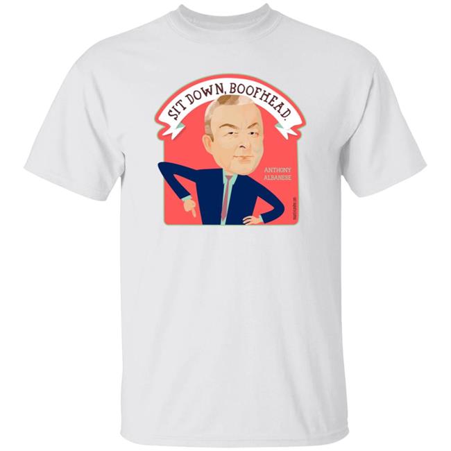 Sit Down Boofhead Albanese Shirt Mount Vic And Me Store