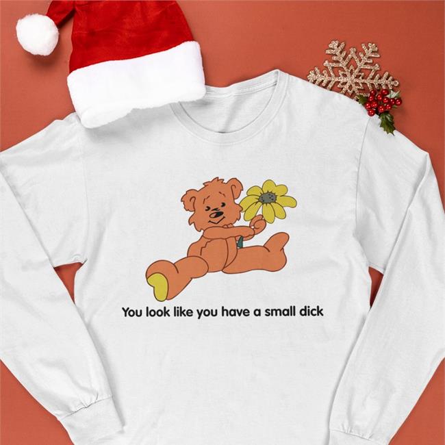 You Look Like You Have A Small Dick Shirt Ddlgplayground Store Polly Kole