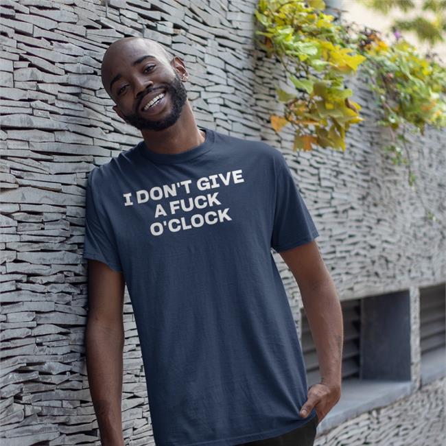 I Don't Give A Fuck O'clock T Shirts
