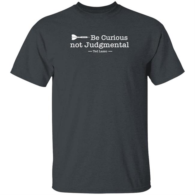 Be Curious Not Judgmental Ted Lasso Shirt Kristin Mountain Be Curious Not Judgmental Shirt Hoodie Sweatshirt