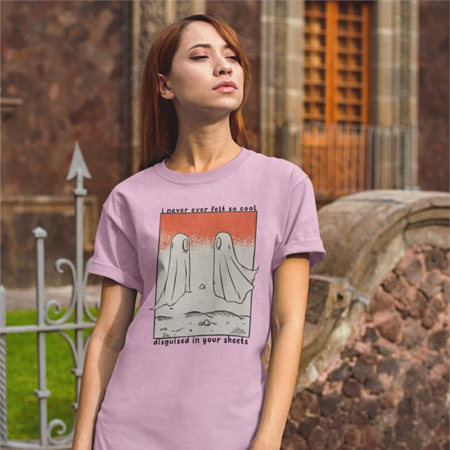 Shirtsmeezy Shop Headaches And Relationship Ghosts Shirt I Never Ever Felt So Cool Disguised In Your Sheets Shirt