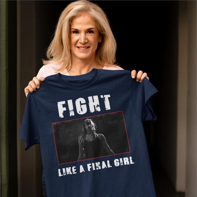 Ama Lea Fight Like A Final Girl Shirt Horror Monster The Descent