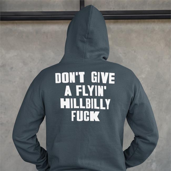 Shirtsthtgohard Don't Give A Flying Hillbilly Fuck Tee Shirts That Go Hard