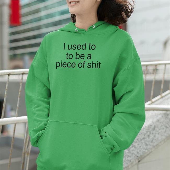 I Used To To Be A Piece Of Shit Tee