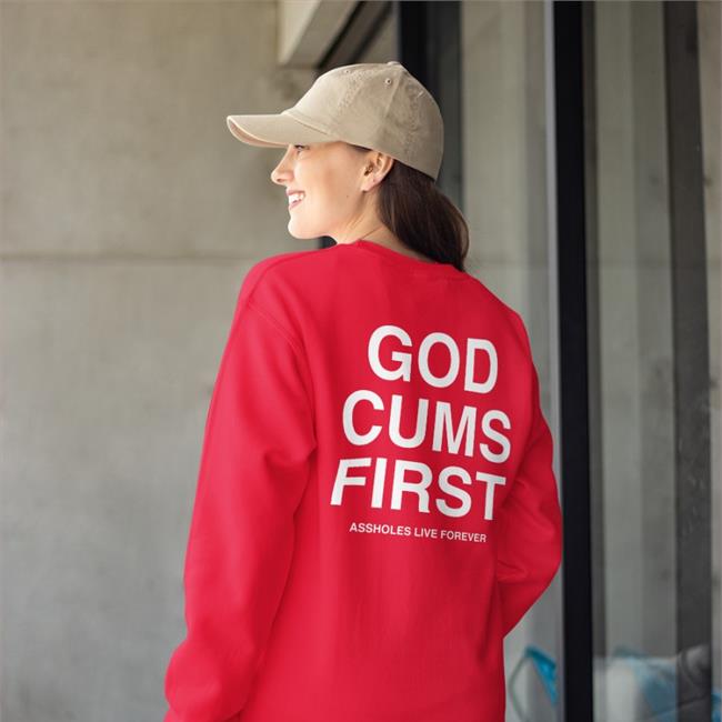 God Cums First Sweatshirt