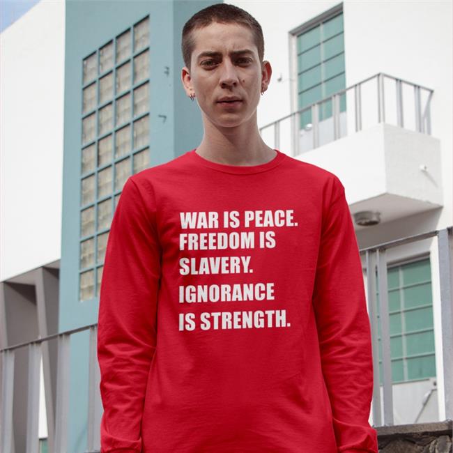 War Is Peace Freedom Is Slavery Ignorance Is Strength Hoodie War Is Peace Freedom Is Slavery Ignorance Is Strength Tee Shirt