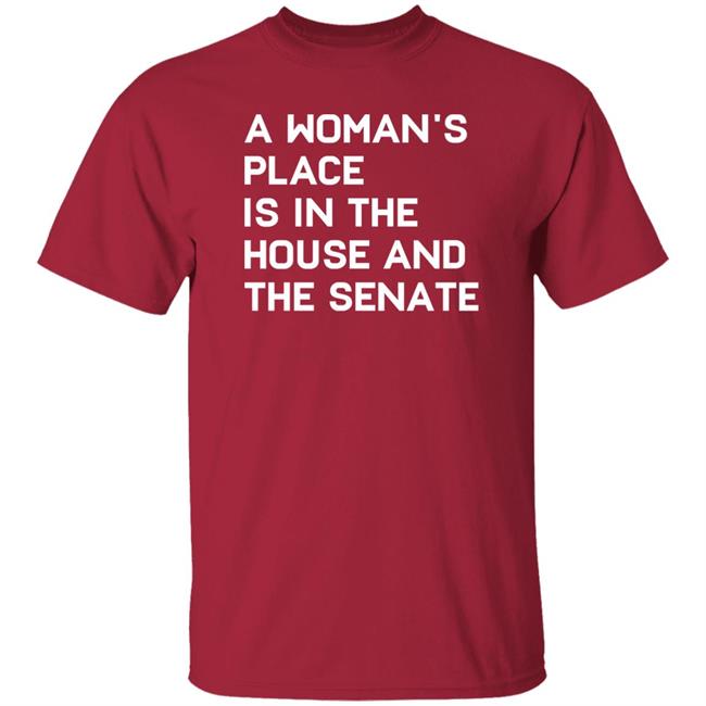 A Woman's Place Is In The House And The Senate Shirt Baylie Jean