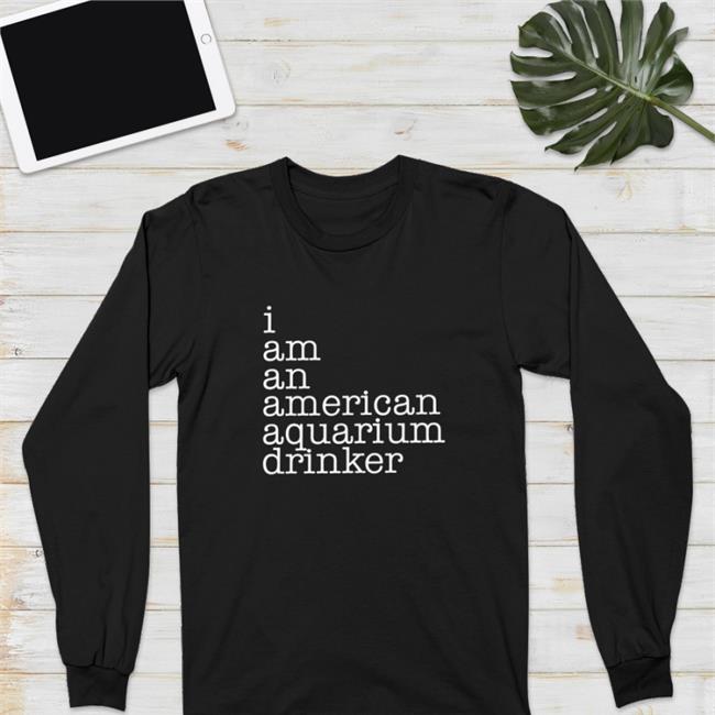 Shirts With Threatening Auras I Am An American Aquarium Drinker T Shirt