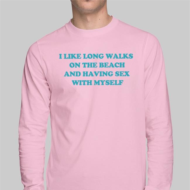 Shirts That Go Hard Shop I Like Long Walks On The Beach And Having Sex With Myself Hoodie