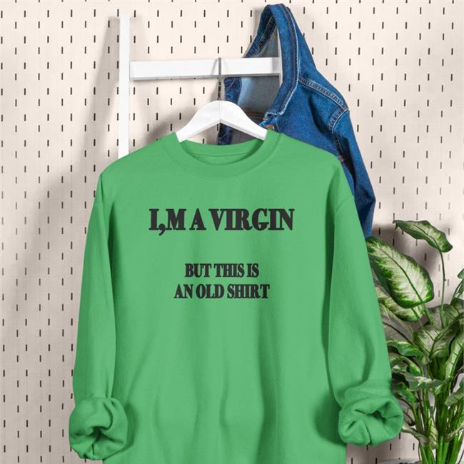 Poorly Translated Shirts I'm A Virgin But This Is An Old Shirts