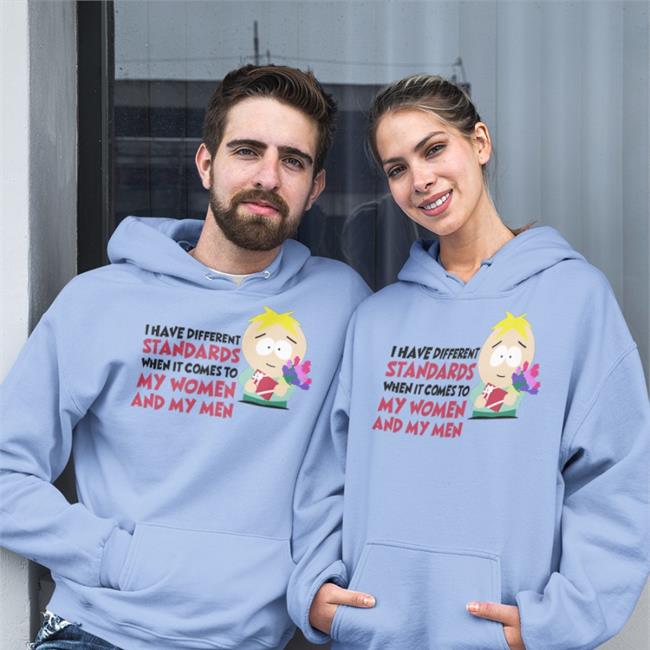 I Have Different Standards When It Comes To My Women And My Men T-Shirts