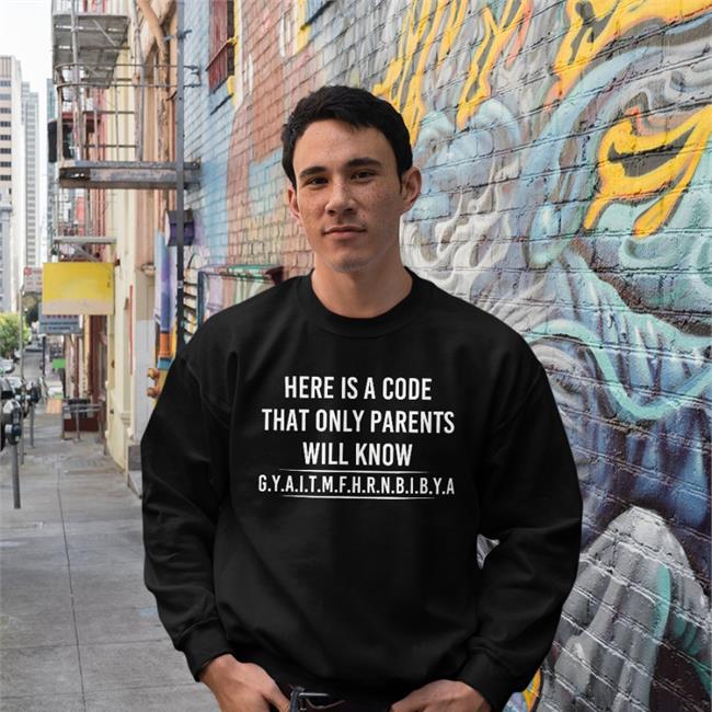 Here Is A Code That Only Parents Will Know Gyaitmfhrnbibya T Shirt BRose72