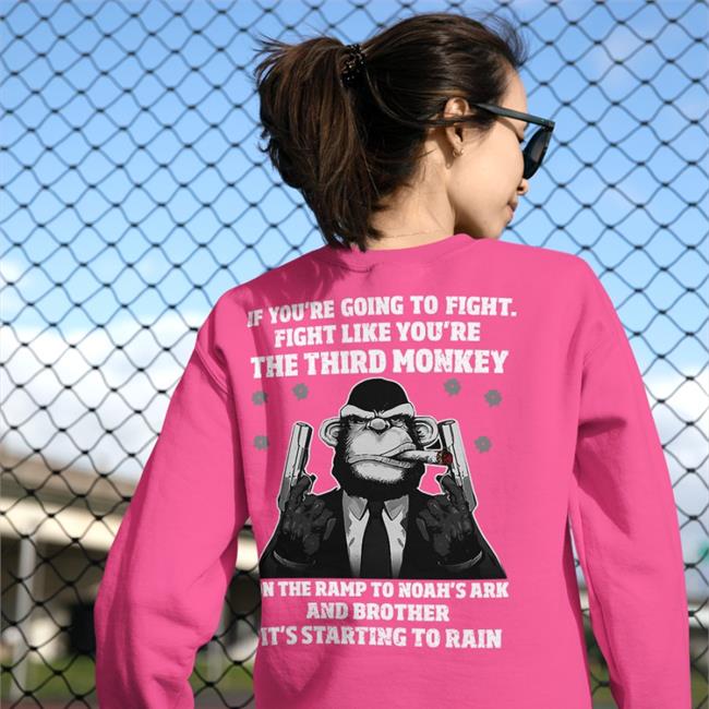Funny If You're Going To Fight Fight Like The Third Monkey Shirt Boomer Core