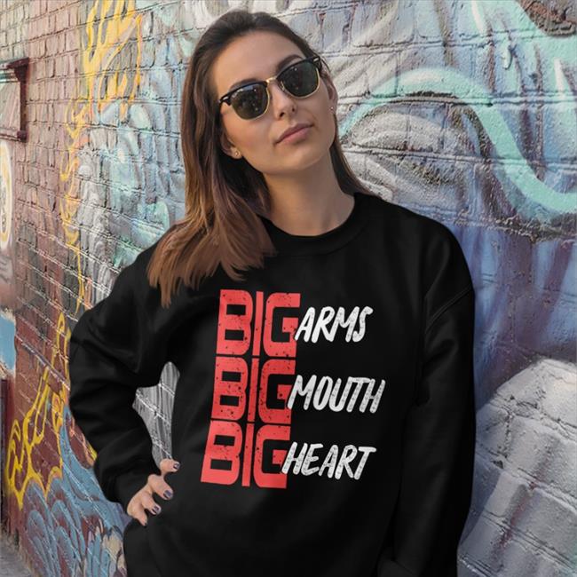 Funny Big Arms Big Mouth Big Heart Shirt
