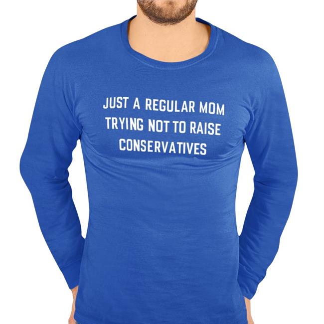 Howetolove Just A Regular Mom Trying Not To Raise Conservatives Shirt