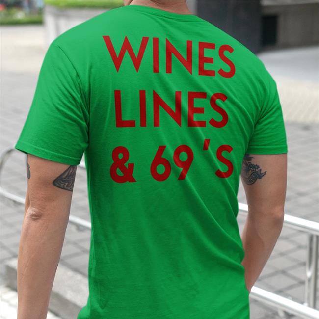 Wines Lines & 69's Shirt Shirts That Go Hard