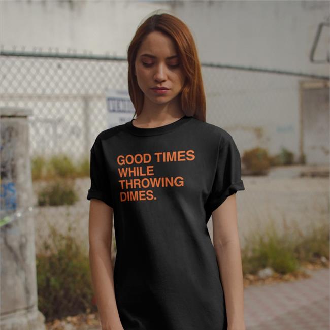 Funny Good Times While Throwing Dimes Shirt