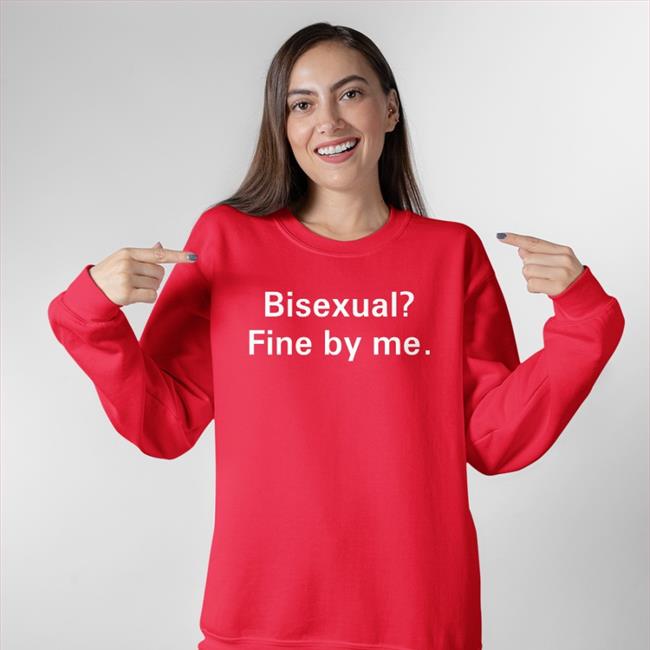 Shirts That Go Hard Bisexual Fine By Me Shirt